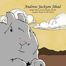 Andrew Jackson Jihad : People That Can Eat People Are the Luckiest People in the World